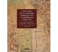 L'Estuaire de la Gironde Bordeaux et le Bordelais Vers 1700 (Beau Livre)
