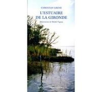 L'Estuaire de la Gironde Christian Grené (Auteur), Michel Vignau (Illustration)