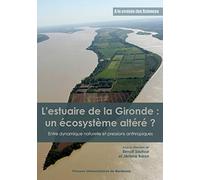 L'Estuaire de la Gironde : un écosystème altéré ?: Entre dynamique naturelle et pressions anthropiques