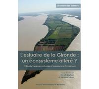 L'Estuaire de la Gironde : un écosystème altéré ? Entre dynamique naturelle et pressions anthropiques - Benoît Sautour - Presses Universitaires Bordeaux - broché - Etude