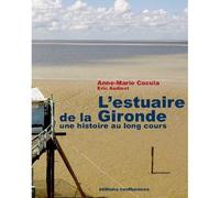L'estuaire de la gironde Une histoire au long cours - COCULA A-M./AUDINET - Confluences Eds - broché - Essai