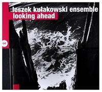Leszek KuĹakowski Ensemble - Looking Ahead