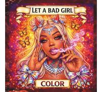 Let a Bad Girl Color: A Bold & Beautiful Adult Coloring Book