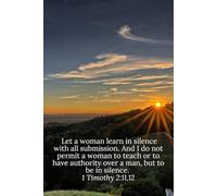 Let a woman learn in silence with all submission. And I do not permit a woman to teach or to have authority over a man, but to be in silence. 1 Timothy 2:11,12 - Daily Journal