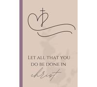 Let all That you do be done in Christ Journal