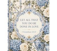 Let All That You Do Be Done in Love: 1 Corinthians 16:14 Christian Lined Prayer Notebook with Date and Prayer Sections
