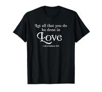 Let All That You Do Be Done in Love 1 Corinthians 16:14 T-Shirt