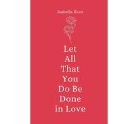 Let All That You Do Be Done In Love