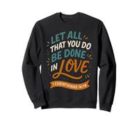 Let All That You Do Be Done in Love Corinthians 16 14 Verset Sweatshirt