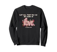 Let All You Do Be Done in Love, Verset biblique chrétien Fleuri Sweatshirt