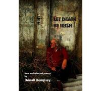 Let Death be Irish: New and Collected Poems