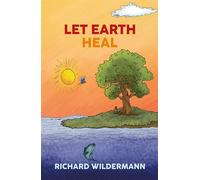 Let Earth Heal - Richard Wildermann - Austin Macauley Publishers - ebook (ePub) - Livre