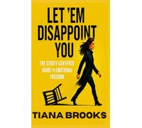 Let 'Em Disappoint You: The Street-Certified Guide To Emotional Freedom