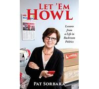 Let 'em Howl: Lessons From A Life In Backroom Politics
