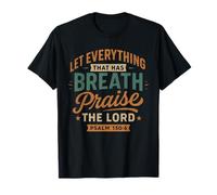 Let Everything That Has A Breath Praise The Lord Psaum 150 6 T-Shirt