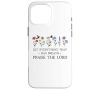 Let Everything That Has Breath Praise The Lord Christian God Coque pour iPhone 16 Pro Max