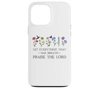 Let Everything That Has Breath Praise The Lord Psalm 150 6 Coque pour iPhone 13 Pro Max