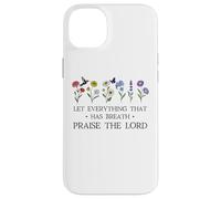 Let Everything That Has Breath Praise The Lord Psalm 150 6 Coque pour iPhone 14 Plus
