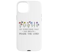 Let Everything That Has Breath Praise The Lord Psalm 150 6 Coque pour iPhone 15 Plus
