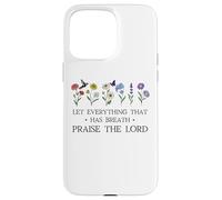 Let Everything That Has Breath Praise The Lord Psalm 150 6 Coque pour iPhone 15 Pro Max