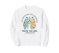 Let Everything That Has Breath Praise The Lord Psalms 150:6 Sweatshirt