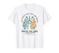 Let Everything That Has Breath Praise The Lord Psalms 150:6 T-Shirt