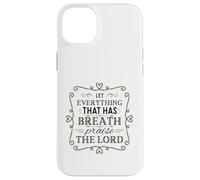 Let Everything That Has Breath Praise The Lord Psaum 150:6 Coque pour iPhone 14 Plus