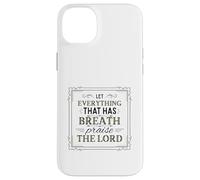 Let Everything That Has Breath Praise The Lord Psaum 150:6 Coque pour iPhone 14 Plus