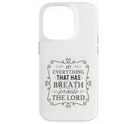 Let Everything That Has Breath Praise The Lord Psaum 150:6 Coque pour iPhone 14 Pro