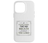 Let Everything That Has Breath Praise The Lord Psaum 150:6 Coque pour iPhone 14 Pro Max