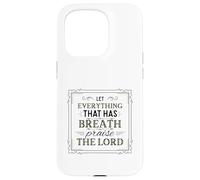 Let Everything That Has Breath Praise The Lord Psaum 150:6 Coque pour iPhone 15 Pro