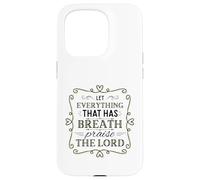 Let Everything That Has Breath Praise The Lord Psaum 150:6 Coque pour iPhone 15 Pro