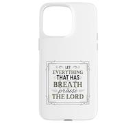 Let Everything That Has Breath Praise The Lord Psaum 150:6 Coque pour iPhone 15 Pro Max