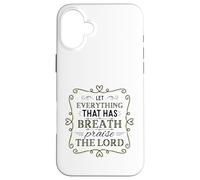 Let Everything That Has Breath Praise The Lord Psaum 150:6 Coque pour iPhone 16 Plus