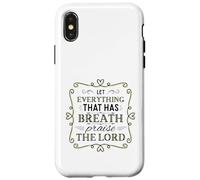 Let Everything That Has Breath Praise The Lord Psaum 150:6 Coque pour iPhone X/XS