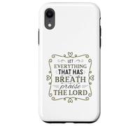 Let Everything That Has Breath Praise The Lord Psaum 150:6 Coque pour iPhone XR