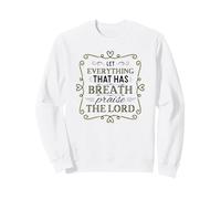 Let Everything That Has Breath Praise The Lord Psaum 150:6 Sweatshirt