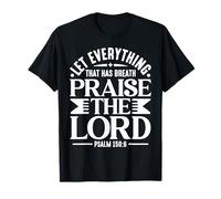Let Everything That Has Breath Praise The Lord Psaum 150 6 T-Shirt