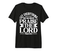 Let Everything That Has Breath Praise The Lord Psaum 150 6 T-Shirt Haut de Gamme