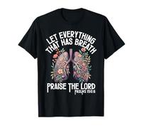 Let Everything That Has Breath Praise The Lord Psaums 150 6 T-Shirt