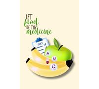 Let Food Be Thy Medicine Notebook: Cute Notebook Gift For Dietitians, Nutritionists and Anyone Who Loves Healthy Eating