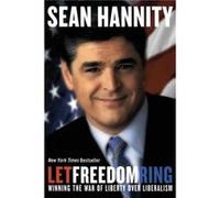Let Freedom Ring Winning the War of Liberty Over Liberalism by Sean Hannity Sean Hannity (Auteur)