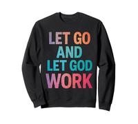 Let Go and Let God Work - Citation chrétienne inspirante Sweatshirt
