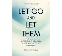 Let Go and Let Them: Discover Lasting Peace and Emotional Freedom in 28 Days with the LET GO Framework