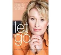 Let Go by Sheila Walsh Walsh, Sheila (Auteur)