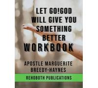 LET GO! GOD WILL GIVE YOU SOMETHING BETTER WORKBOOK
