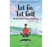 Let Go, Let Golf: Mindful Ways To Practice With Purpose