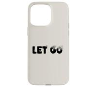 Let Go, Minimalist Typographic Metaphor Design Coque pour iPhone 15 Pro Max