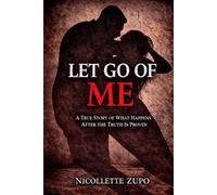 Let Go Of Me: One Woman’s Fight Through Abuse, Family Court, and a Broken System