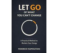 Let Go of What You Can’t Change: Stop wasting mental energy and regain calm focus on what truly matters.